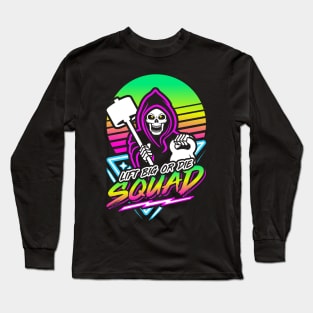 Lift Big Or Die Squad (Gym Reaper) Retro Neon Synthwave 80s 90s Long Sleeve T-Shirt